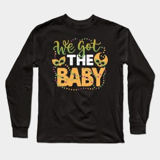 We got the baby, announcement mardi gras Long Sleeve T-Shirt